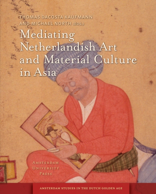 Mediating Netherlandish Art and Material Culture in Asia, PDF eBook