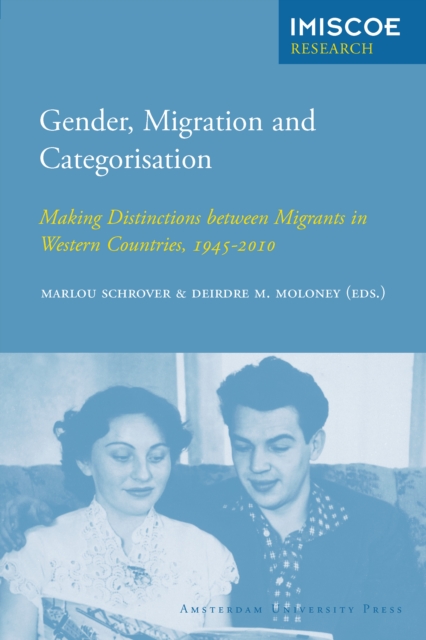 Gender, Migration and Categorisation : Making Distinctions between Migrants in Western Countries, 1945-2010, PDF eBook