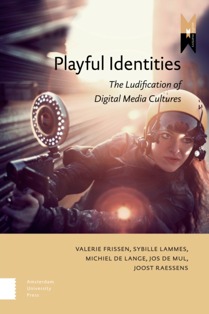 Playful Identities : The Ludification of Digital Media Cultures, PDF eBook