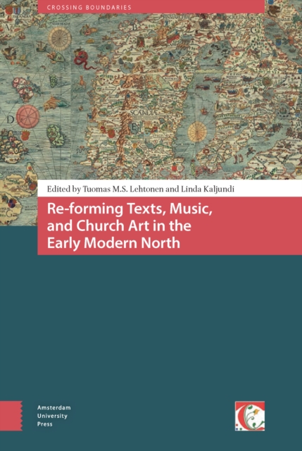 Re-forming Texts, Music, and Church Art in the Early Modern North, PDF eBook