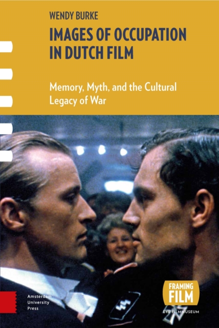 Images of Occupation in Dutch Film : Memory, Myth and the Cultural Legacy of War, PDF eBook