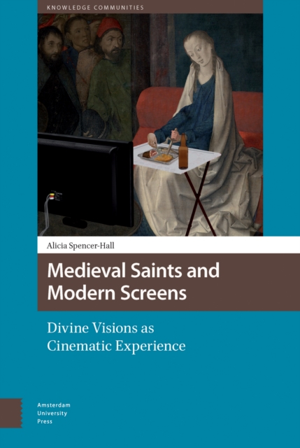 Medieval Saints and Modern Screens : Divine Visions as Cinematic Experience, PDF eBook