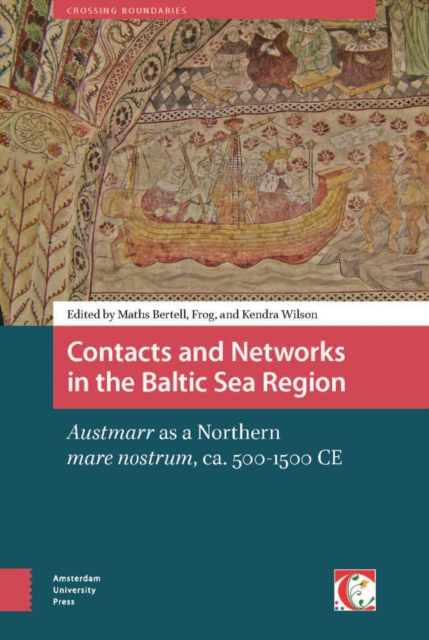 Contacts and Networks in the Baltic Sea Region : Austmarr as a northern mare nostrum, ca. 500-1500 AD, PDF eBook