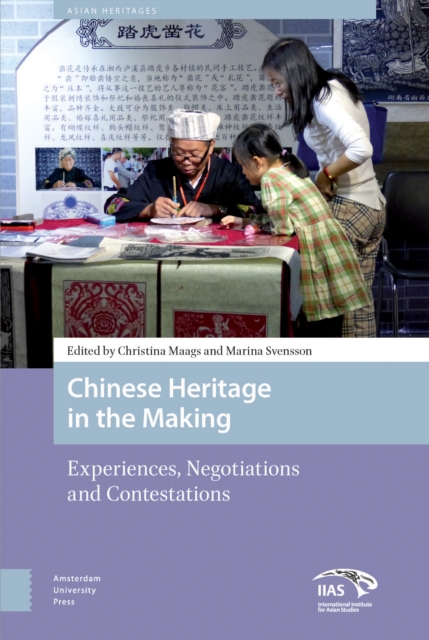 Chinese Heritage in the Making : Experiences, Negotiations and Contestations, PDF eBook