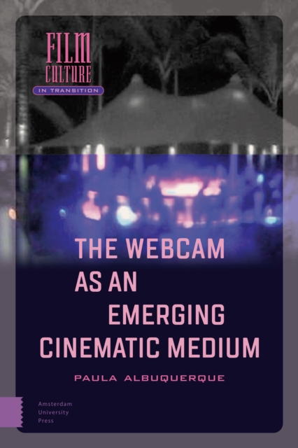 The Webcam as an Emerging Cinematic Medium, PDF eBook