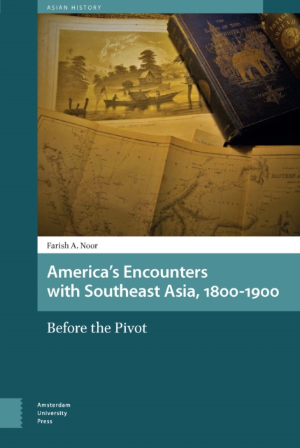 America's Encounters with Southeast Asia, 1800-1900 : Before the Pivot, PDF eBook
