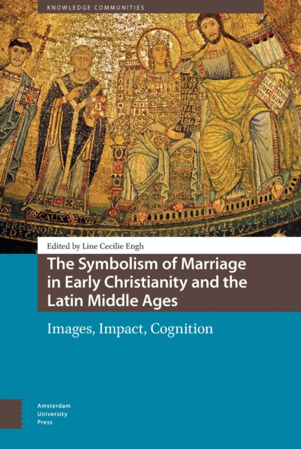 The Symbolism of Marriage in Early Christianity and the Latin Middle Ages : Images, Impact, Cognition, PDF eBook