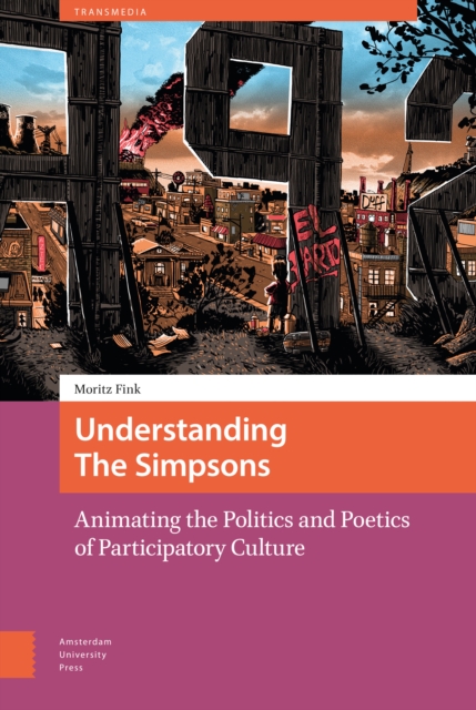 Understanding The Simpsons : Animating the Politics and Poetics of Participatory Culture, PDF eBook