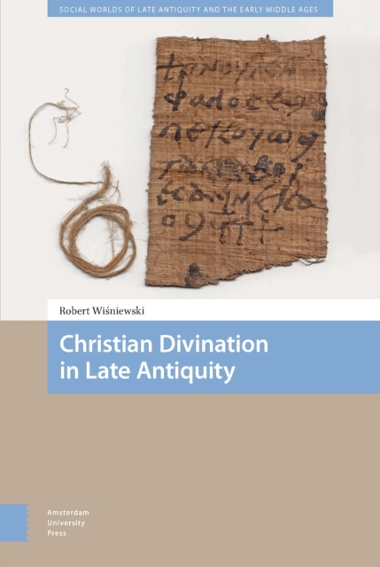 Christian Divination in Late Antiquity, PDF eBook