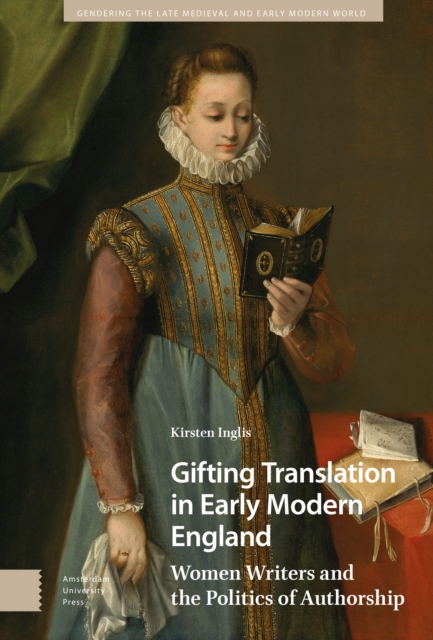 Gifting Translation in Early Modern England : Women Writers and the Politics of Authorship, PDF eBook