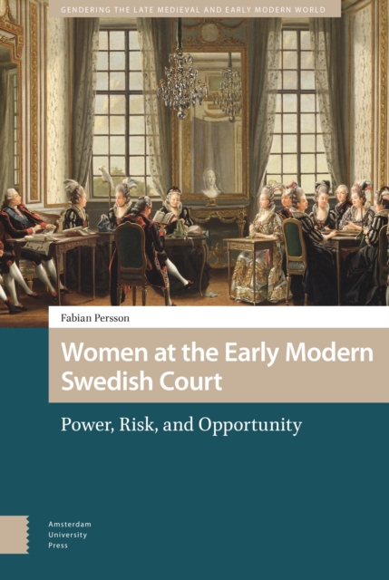 Women at the Early Modern Swedish Court : Power, Risk, and Opportunity, PDF eBook