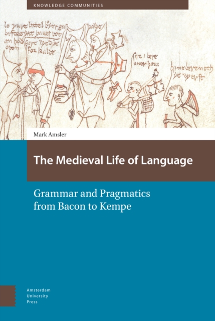 The Medieval Life of Language : Grammar and Pragmatics from Bacon to Kempe, PDF eBook
