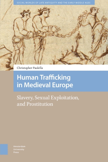 Human Trafficking in Medieval Europe : Slavery, Sexual Exploitation, and Prostitution, PDF eBook
