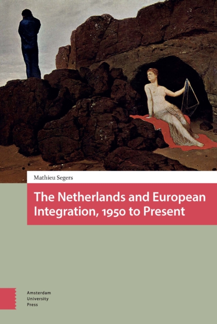The Netherlands and European Integration, 1950 to Present, PDF eBook