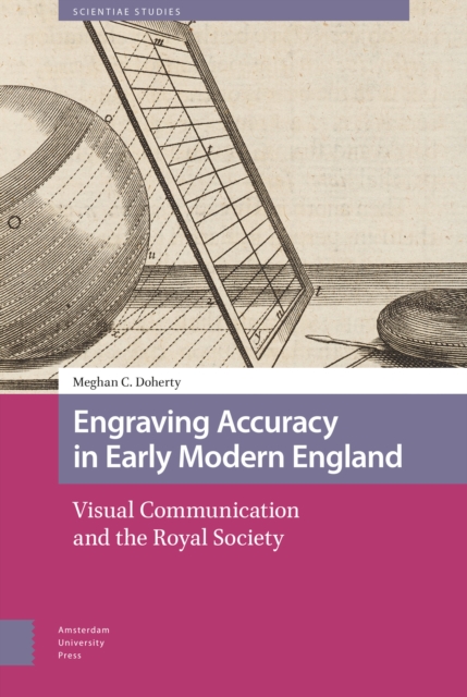 Engraving Accuracy in Early Modern England : Visual Communication and the Royal Society, PDF eBook
