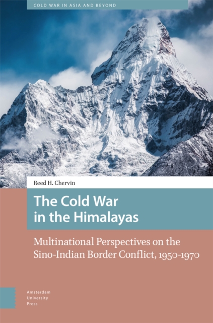 The Cold War in the Himalayas : Multinational Perspectives on the Sino-Indian Border Conflict, 1950-1970, Hardback Book