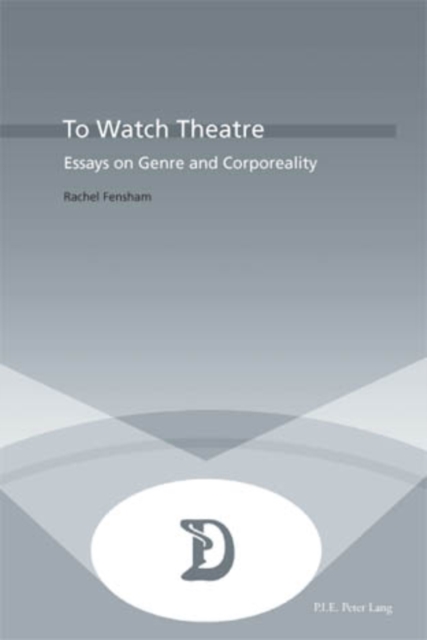 To Watch Theatre : Essays on Genre and Corporeality, Paperback / softback Book