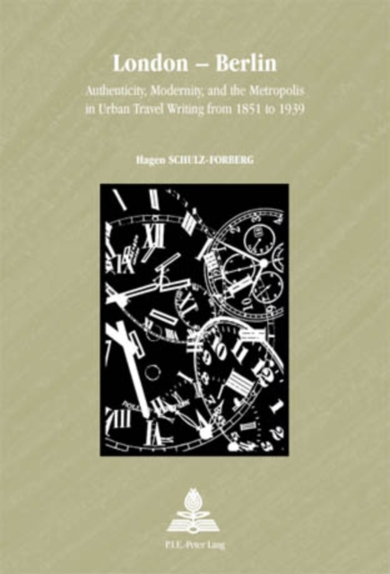 London - Berlin : Authenticity, Modernity, and the Metropolis in Urban Travel Writing from 1851 to 1939, Paperback / softback Book