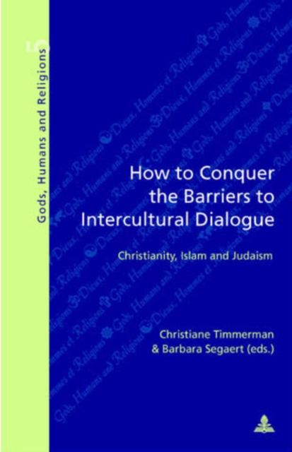 How to Conquer the Barriers to Intercultural Dialogue : Christianity, Islam, and Judaism, Paperback / softback Book