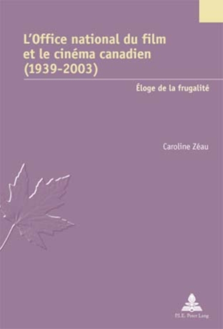 L'Office National Du Film Et Le Cinema Canadien (1939-2003) : Eloge de la Frugalite, Paperback / softback Book