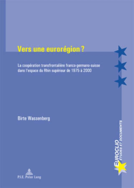 Vers Une Euroregion ? : La Cooperation Transfrontaliere Franco-Germano-Suisse Dans l'Espace Du Rhin Superieur de 1975 A 2000, Paperback / softback Book