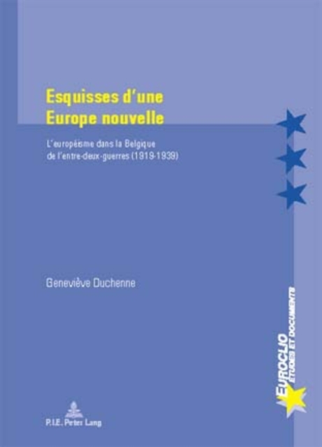 Esquisses d'une Europe nouvelle : L'europeisme dans la Belgique de l'entre-deux-guerres (1919-1939), Paperback Book