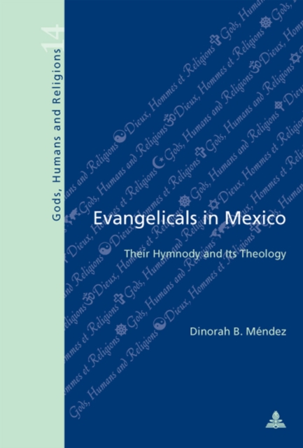 Evangelicals in Mexico : Their Hymnody and Its Theology, Paperback / softback Book