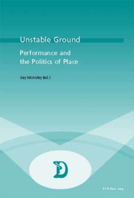 Unstable Ground : Performance and the Politics of Place, Paperback / softback Book