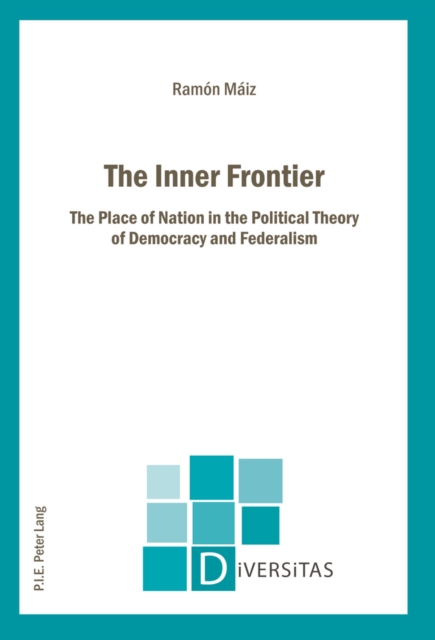 The Inner Frontier : The Place of Nation in the Political Theory of Democracy and Federalism, Paperback / softback Book