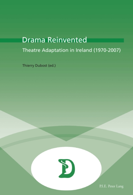 Drama Reinvented : Theatre Adaptation in Ireland (1970-2007), Paperback / softback Book