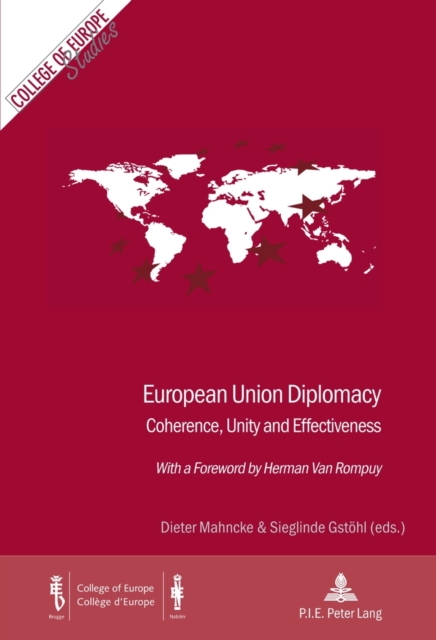 European Union Diplomacy : Coherence, Unity and Effectiveness - With a Foreword by Herman Van Rompuy, Paperback / softback Book