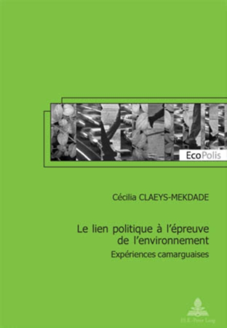 Le Lien Politique A L'Epreuve de L'Environnement : Experiences Camarguaises, Paperback / softback Book