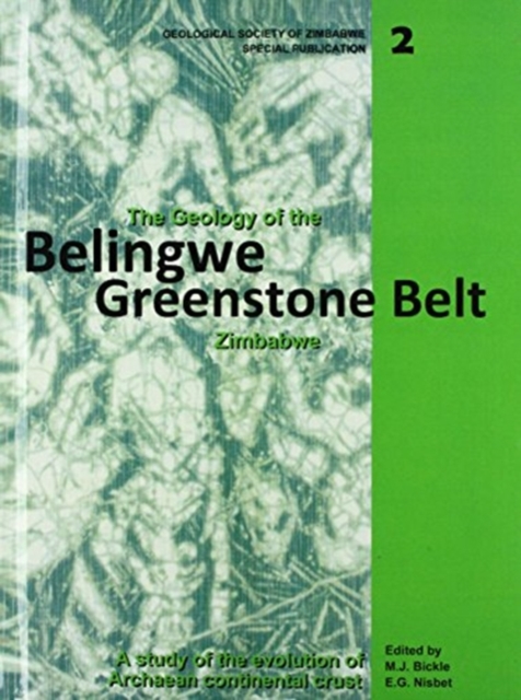 The Geology of the Belingwe Greenstone Belt, Zimbabwe : A study of Archaean continental crust, Hardback Book