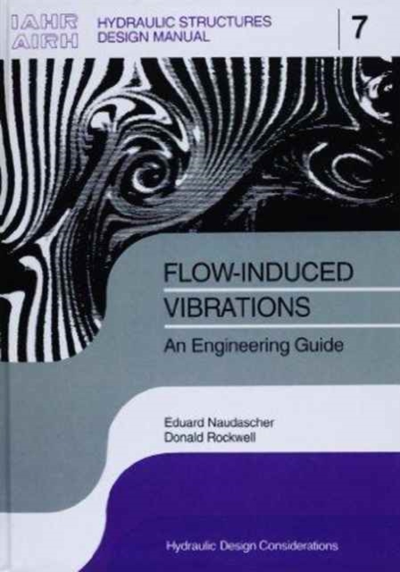 Flow-induced Vibrations: an Engineering Guide : IAHR Hydraulic Structures Design Manuals 7, Hardback Book