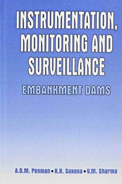 Instrumentation, Monitoring and Surveillance: Embankment Dams, Hardback Book