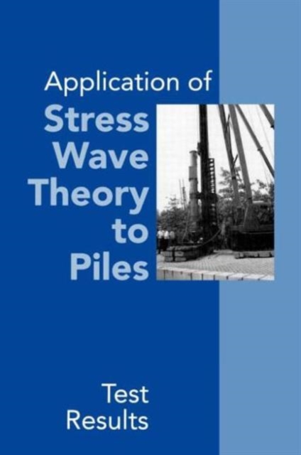 Application of Stress Wave Theory to Piles: Test Results : Proceedings of the 14th International Conference on the Application of Stress-Wave Theory to Piles, The Hague, Netherlands, 21-24 September 1, Hardback Book