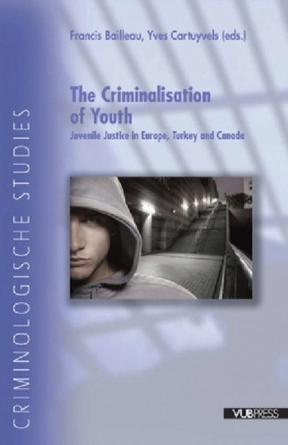 The Criminalisation of Youth : Juvenile Justice in Europe, Turkey and Canada, Paperback / softback Book