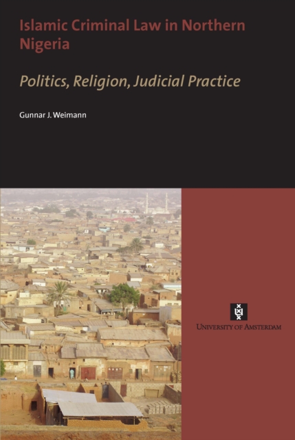 Islamic Criminal Law in Northern Nigeria : Politics, Religion, Judicial Practice, Paperback / softback Book