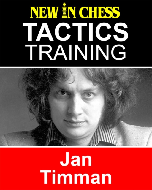 Tactics Training - Jan Timman : How to improve your Chess with Jan Timman and become a Chess Tactics Master, EPUB eBook