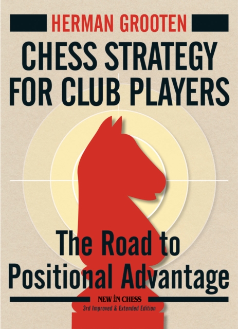 Chess Strategy for Club Players : The Road to Positional Advantage, Paperback / softback Book