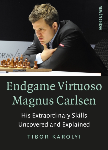Endgame Virtuoso Magnus Carlsen Volume 1 : His Extraordinary Skills Uncovered and Explained, Paperback / softback Book