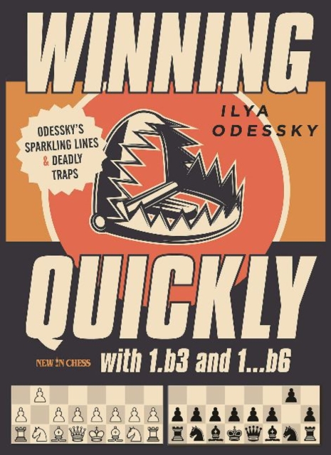 Winning Quickly with 1.b3 and 1...b6 : Odesskys Sparkling Lines and Deadly Traps, Paperback / softback Book