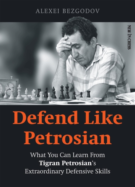 Defend Like Petrosian : What You Can Learn from Tigran Petrosian's Extraordinary Defensive Skills, EPUB eBook