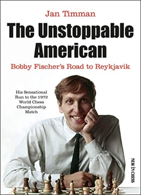 The Unstoppable American : Bobby Fischers Road to Reykjavik, Paperback / softback Book