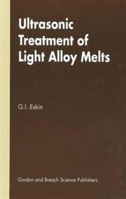 Ultrasonic Treatment of Light Alloy Melts, Hardback Book