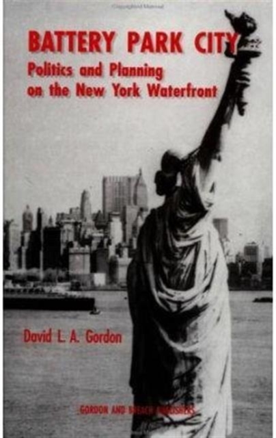 Battery Park City : Politics and Planning on the New York Waterfront, Hardback Book