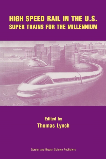 High Speed Rail in the US : Super Trains for the Millennium, Paperback / softback Book