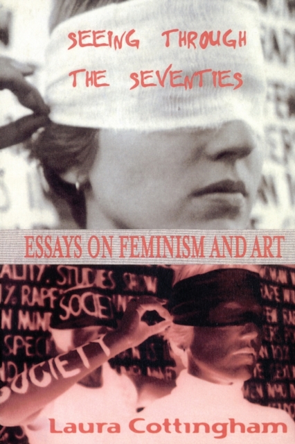 Seeing Through the Seventies : Essays on Feminism and Art, Paperback / softback Book