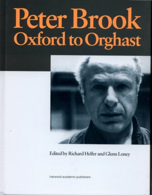 Peter Brook: Oxford to Orghast, Hardback Book
