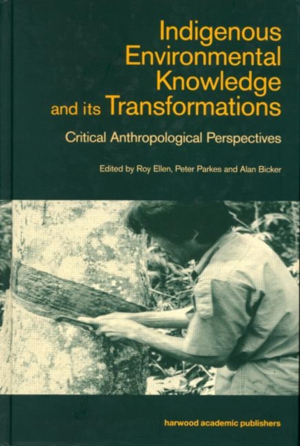 Indigenous Enviromental Knowledge and its Transformations : Critical Anthropological Perspectives, Hardback Book